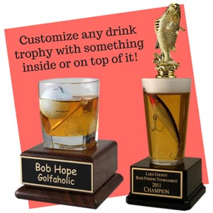 Customize Any Drink Trophy With Something Inside or On Top.